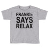 Frankie Says Relax Toddler T-shirt