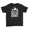 this is my road trip shirt Youth Tee