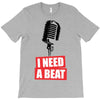 i need a beat T-Shirt
