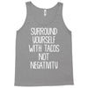 surround yourself with tacos not negativity Tank Top