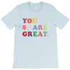 You Are So Great T-Shirt
