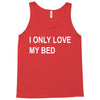 i only love my bed Tank Top
