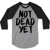 not dead yet 3/4 Sleeve Shirt