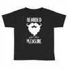 bearded for her pleasure Toddler T-shirt