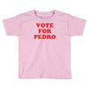 vote for pedro Toddler T-shirt