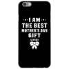 I Am The Best Mother's Day Gift Ever iPhone 6/6s Case