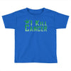 I Kill Cancer, I Kill Cancer T Shirt Toddler T-shirt