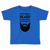 with great beard comes great responsibility Toddler T-shirt