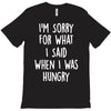 i'm sorry when i was hungry T-Shirt
