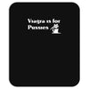 viagra is for pussies Mousepad