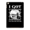 99 problems   fishin' solves all of em iPad Mini 4