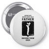 Having Kids Doesn't Make You a Father Raising Them Does Pin-back button