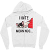 i hate mornings Zipper Hoodie