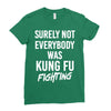 Surely Not Everybody Was Kung Fu Fighting Ladies Fitted T-Shirt