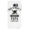 This Is What A Bad Ass Papa Looks Like Samsung Galaxy S7 Edge