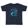 i fish so i don't choke Toddler T-shirt