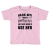 back off i have a crazy mimi and i'm not afraid to user her Toddler T-shirt