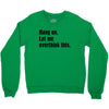 hang on. let me overthink this Crewneck Sweatshirt
