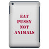 Eat Pussy Not Animals iPad Mini