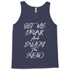 Get Me Drunk And Enjoy The Show Tank Top