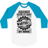 Aquarius Hated By Many Wanted By Plenty 3/4 Sleeve Shirt