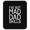 i've got mad dad skills Mousepad