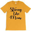 strong like mom T-Shirt