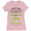 I Don't Need Therapy Just to Do Horseriding Ladies Fitted T-Shirt