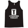 i pooped today Tank Top