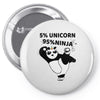5 Percent Unicorn 95 Percent Ninja Pin-back button