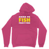 born to fish forced to work Unisex Hoodie