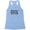this isn't even my final form Racerback Tank