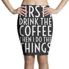 first i drink the coffee Pencil Skirts