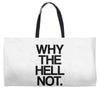 why the hell not Weekender Totes