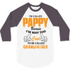 I'm Called Pappy  Because  I'm Way Too Cool To Be Called Grandfather 3/4 Sleeve Shirt