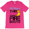 Forget Glass Slippers This Princess Wears Fire Boots T-Shirt