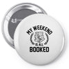 my weekend is all booked Pin-back button