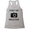 don't be negative camera Racerback Tank