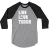Live Love Teach 3/4 Sleeve Shirt