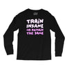 train insane or remain the same Long Sleeve Shirts