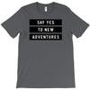 Say Tes to New Adventures T-Shirt