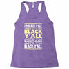 i'm black ya'll Racerback Tank