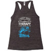 I Dont Need Therapy Need Fishing Racerback Tank