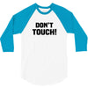 Don't Touch 3/4 Sleeve Shirt