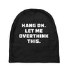 Hang On Let Me Overthink This Baby Beanies