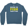 born to fish forced to work Crewneck Sweatshirt