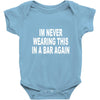 im never wearing this in a bar again Baby Onesie