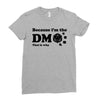 Because Im The Dm That Is Why Ladies Fitted T-Shirt