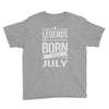 legends are born in july Youth Tee