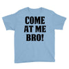 Come At Me Bro Youth Tee